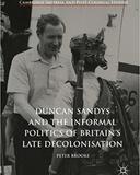 Duncan Sandys and the Informal Politics of Britain’s Late Decolonisation (Palgrave, 2017)
