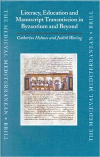Literacy, Education and Manuscript Transmission in Byzantium and Beyond Literacy, Education and Manuscript Transmission in Byzantium and Beyond