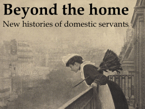 Beyond the Home: New Histories of Domestic Servants conference